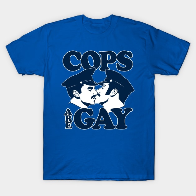 Cops Are Gay T-Shirt by tomburns